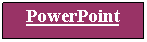 Tekstvak: PowerPoint